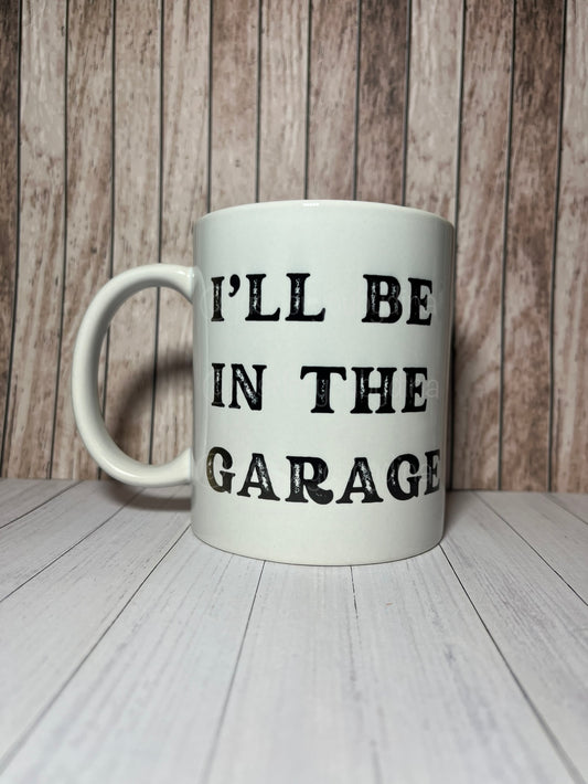 I’ll Be In The Garage Mug